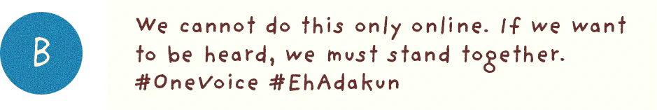 B: We cannot do this only online. If we want to be heard, we must stand together. #OneVoice #EhAdakun